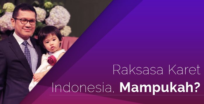 Raksasa Karet Indonesia, Mampukah?