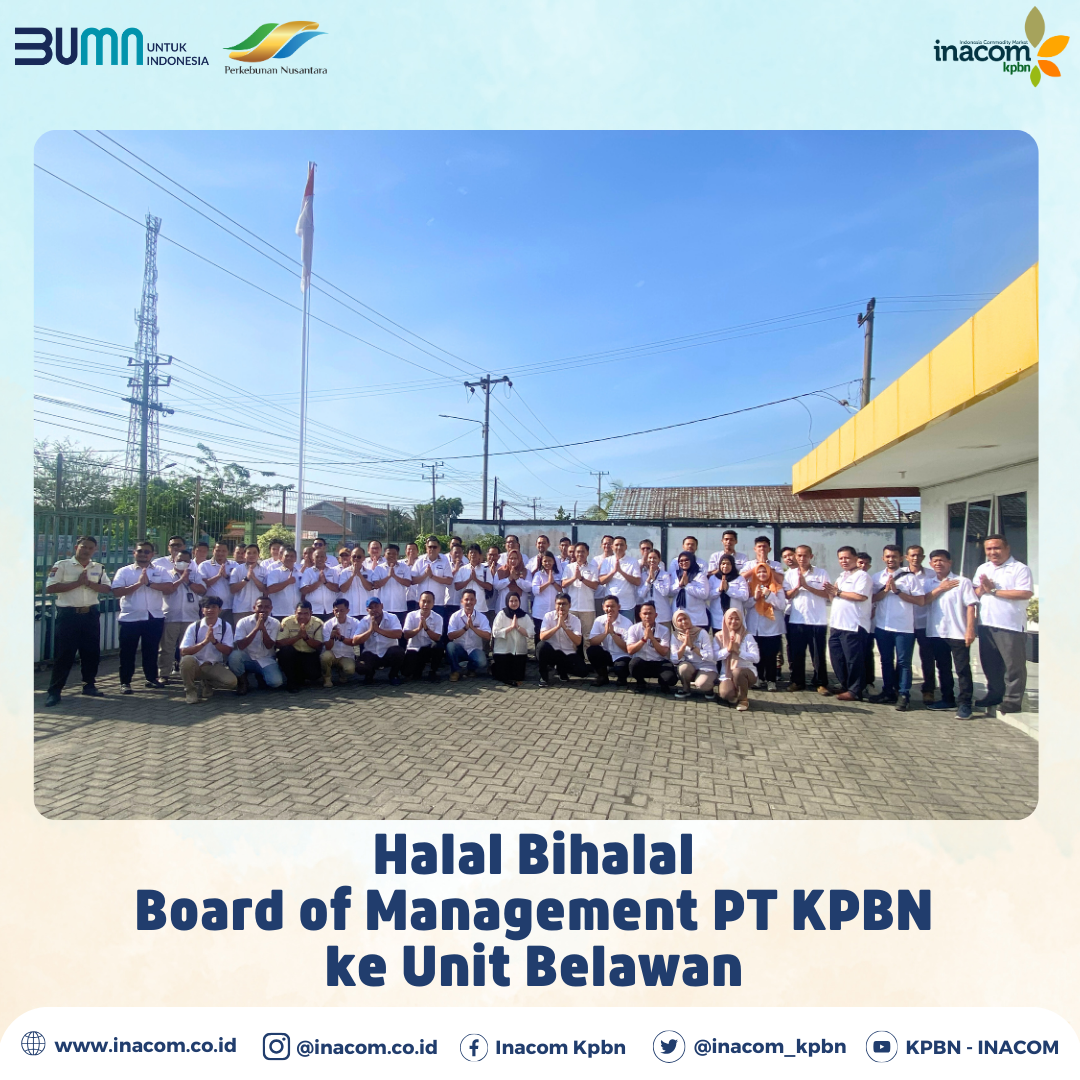 Halal Bihalal  Board of Management PT KPBN  ke Unit Belawan  - KPBN